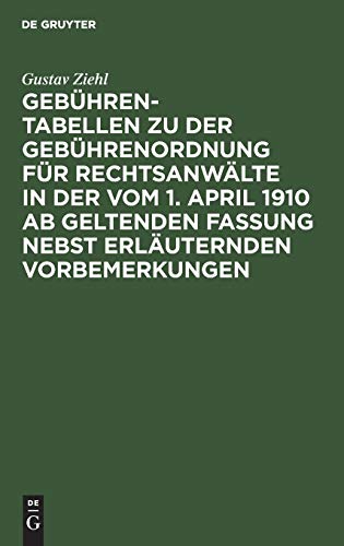 Gebühren-Tabellen zu der Gebührenordnung für Rechtsanwälte in der vom 1. April 1910 ab geltenden Fassung nebst erläuternden Vorbemerkungen