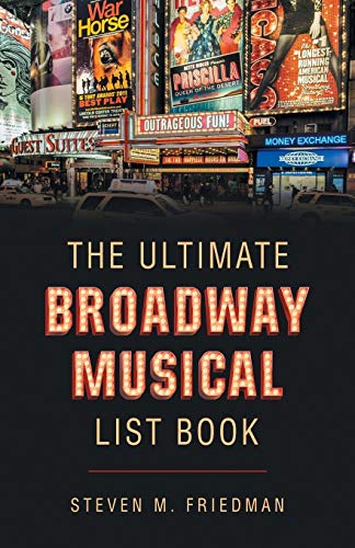 Friedman, Steven M. The Ultimate Broadway Musical List Book