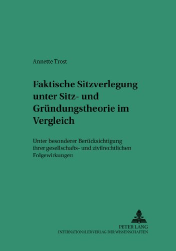 Faktische Sitzverlegung unter Sitz- und Gründungstheorie im Vergleich: Unter besonderer Berücksichtigung ihrer gesellschafts- und zivilrechtlichen ... Studien zum Privat- und Wirtschaftsrecht)