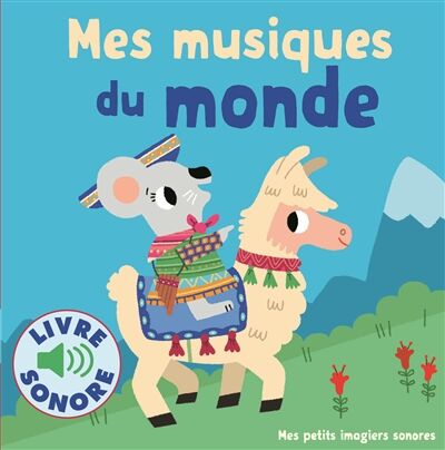 Mes Musiques du Monde &bull; 6 Musiques &agrave; &Eacute;couter, 6 Images &agrave; Regarder &bull; Livre Sonore d&egrave;s 1 an
