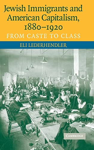 Jewish Immigrants and American Capitalism, 1880–1920: From Caste to Class
