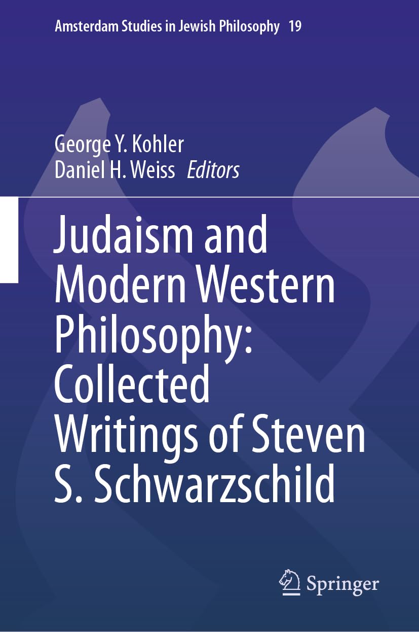 Judaism and Modern Western Philosophy: Collected Writings of Steven S. Schwarzschild (Amsterdam Studies in Jewish Philosophy, 19, Band 19)