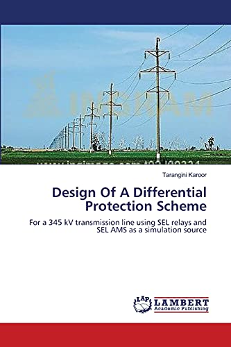 Design Of A Differential Protection Scheme: For a 345 kV transmission line using SEL relays and SEL AMS as a simulation source