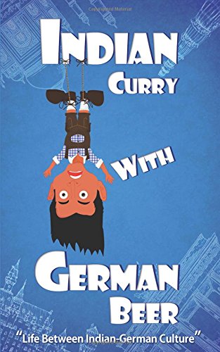 Indian Curry with German Beer: Life Between Indian-German Culture