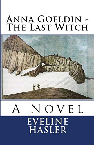 Anna Goeldin - The Last Witch: A Novel