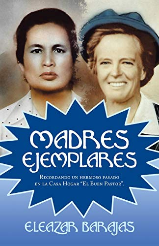 Madres Ejemplares: Recordando un hermoso pasado en la Casa Hogar ?El Buen Pastor?.