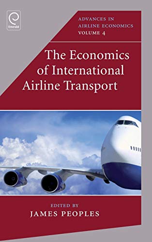 The Economics of International Airline Transport (Advances in Airline Economics, 4, Band 4)