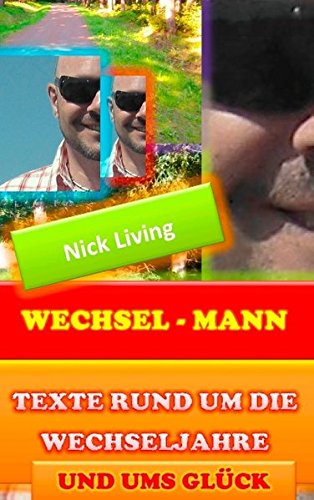 Wechsel - Mann: Gedichte & Texte rund um die Wechseljahre, und ums Glück