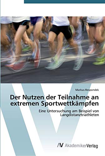 Der Nutzen der Teilnahme an extremen Sportwettkämpfen: Eine Untersuchung am Beispiel von Langdistanztriathleten