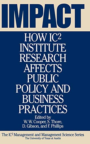 Impact: How Ic2 Institute Research Affects Public Policy and Business Practices (Icp2s Management and Management Science Series, No 6, Band 6)