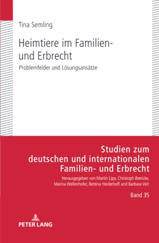 Heimtiere im Familien- und Erbrecht: Problemfelder und Lösungsansätze (Studien zum deutschen und internationalen Familien- und Erbrecht, Band 35)