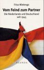 Vom Feind zum Partner. Die Niederlande und Deutschland seit 1945