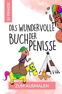 50 PENISSE DAS WUNDERVOLLE BUCH DER PENISSE ZUM AUSMALEN: Penis Malbuch für Erwachsene lustig | Perverse Spassgeschenke für Männer | Malen für ... Geschenke | Entspannung und Anti-Stress