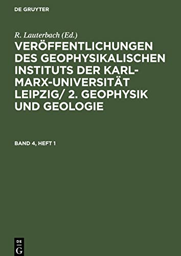 Veröffentlichungen des Geophysikalischen Instituts der Karl-Marx-Universität Leipzig/ 2. Geophysik und Geologie, Band 4, Heft 1, Veröffentlichungen ... 2. Geophysik und Geologie Band 4, Heft 1