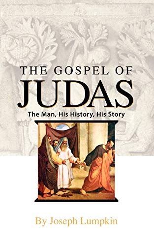 Lumpkin, Joseph B. The Gospel Of Judas, The Man, His History, His Story