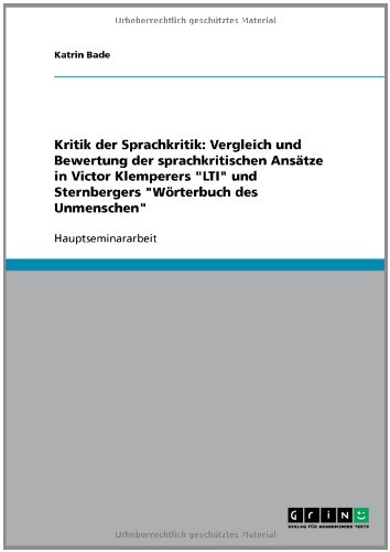 Kritik der Sprachkritik: Vergleich und Bewertung der sprachkritischen Ansätze in Victor Klemperers LTI und Sternbergers Wörterbuch des Unmenschen