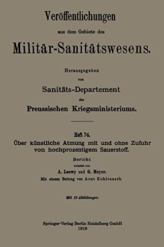 Über künstliche Atmung mit und ohne Zufuhr von hochprozentigem Sauerstoff: Bericht (Veröffentlichungen aus dem Gebiete des Militär-Sanitätswesens)