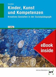 eBook inside: Buch und eBook Kinder, Kunst und Kompetenzen: Kreatives Gestalten in der Sozialpädagogik als 5-Jahreslizenz für das eBook