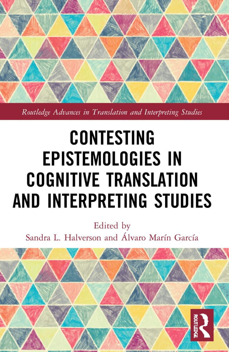 Contesting Epistemologies in Cognitive Translation and Interpreting Studies (Routledge Advances in Translation and Interpreting Studies)