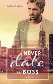 Never date your Boss (New York Boss-Reihe, Band 5)