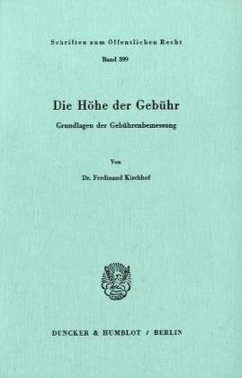 Die Höhe der Gebühr.: Grundlagen der Gebührenbemessung. (Schriften zum Öffentlichen Recht)