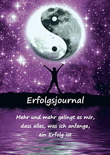 Erfolgsjournal – Mehr und mehr gelingt es mir, dass alles, was ich anfange, ein Erfolg ist: Lerne erfolgreich denken und planen mit dem Erfolgsplaner / Erfolgstagebuch – Motiv Ying Yang