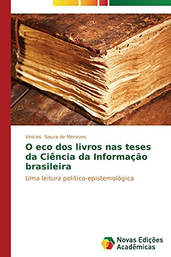 O eco dos livros nas teses da Ciência da Informação brasileira: Uma leitura político-epistemológica