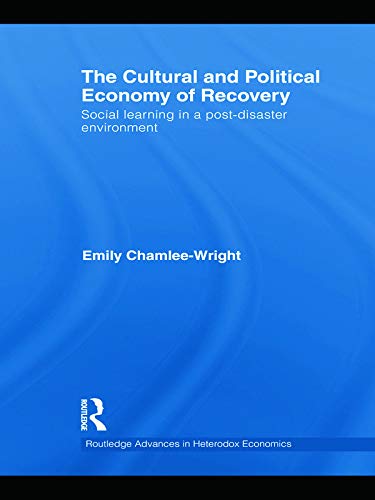 The Cultural and Political Economy of Recovery: Social Learning in a post-disaster environment (Routledge Advances in Heterodox Economics, Band 12)