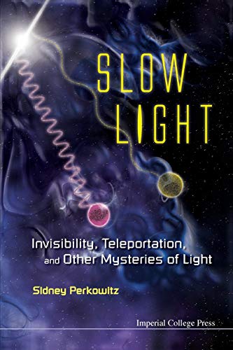 Sidney Perkowitz Slow Light, Invisibility, Teleportation, And Other Mysteries Of Light
