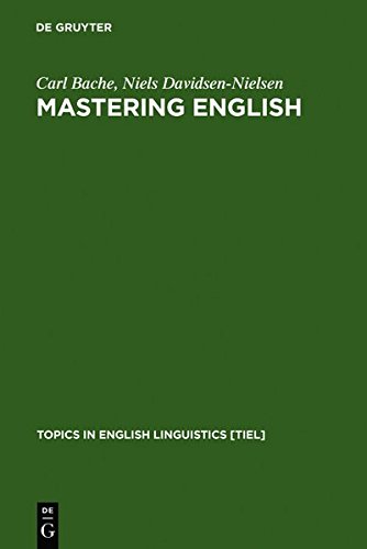Mastering English: An Advanced Grammar for Non-native and Native Speakers (Topics in English Linguistics [TiEL], Band 22)