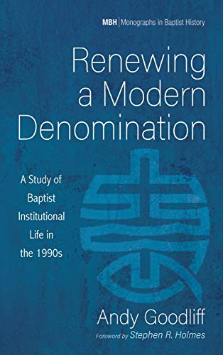 Renewing a Modern Denomination: A Study of Baptist Institutional Life in the 1990s (Monographs in Baptist History, Band 16)