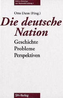 Die deutsche Nation. Geschichte, Probleme, Perspektiven