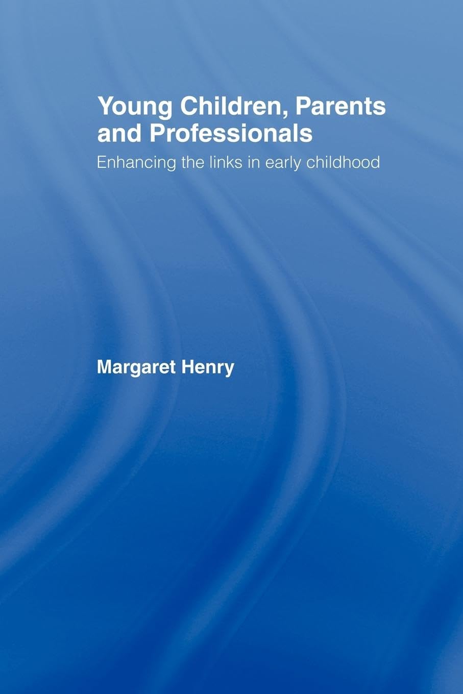 Young Children, Parents and Professionals: Enhancing the links in early childhood