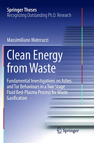 Clean Energy from Waste: Fundamental Investigations on Ashes and Tar Behaviours in a Two Stage Fluid Bed-Plasma Process for Waste Gasification (Springer Theses)