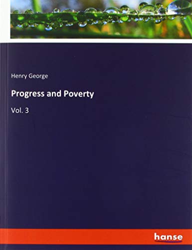 Progress and Poverty: Vol. 3