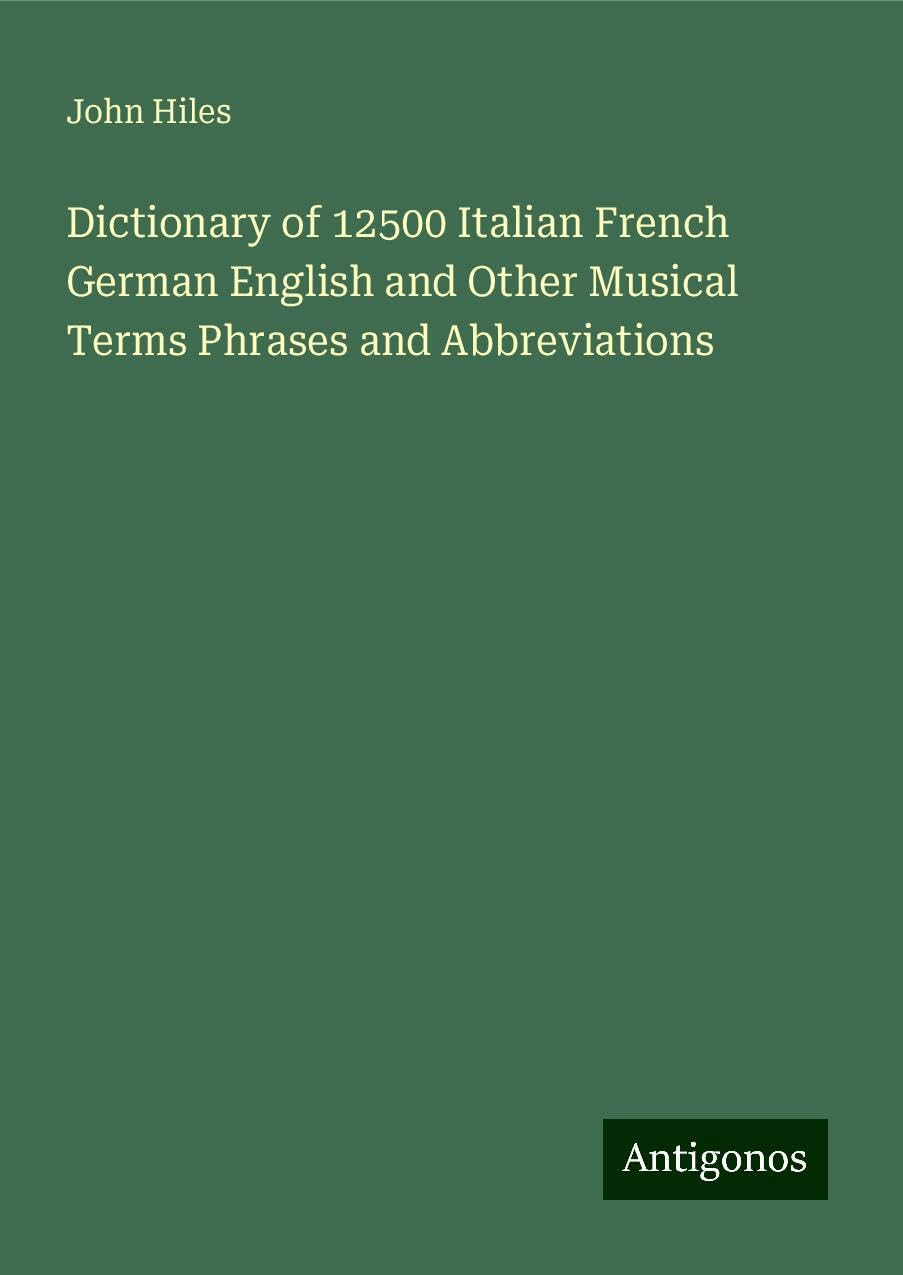 Dictionary of 12500 Italian French German English and Other Musical Terms Phrases and Abbreviations