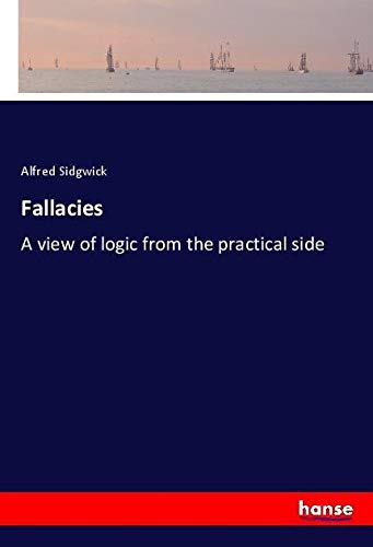 Fallacies: A view of logic from the practical side