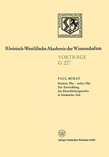 Dotierte Ehe - Rechte Ehe Zur Entwicklung des Eheschließungsrechts in Fränkischer Zeit: 214. Sitzung am 21. Juli 1976 in Düsseldorf (Rheinisch-Westfälische Akademie der Wissenschaften)