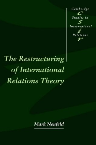 The Restructuring of International Relations Theory (Cambridge Studies in International Relations, Band 43)