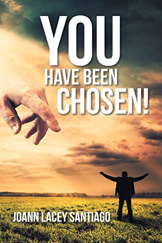 YOU HAVE BEEN CHOSEN!: REJECTED BY MAN BUT CHOSEN BY GOD