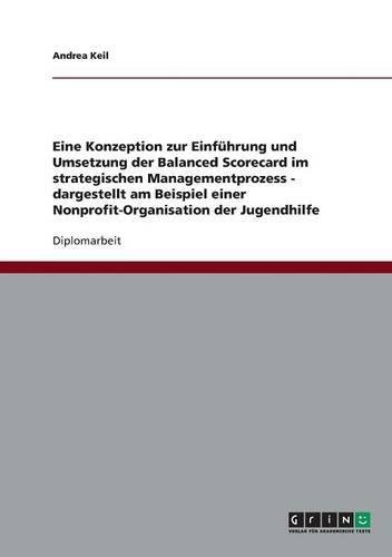 Konzeption zur Einführung und Umsetzung der Balanced Scorecard im strategischen Managementprozess: Am Beispiel einer Nonprofit-Organisation der Jugendhilfe