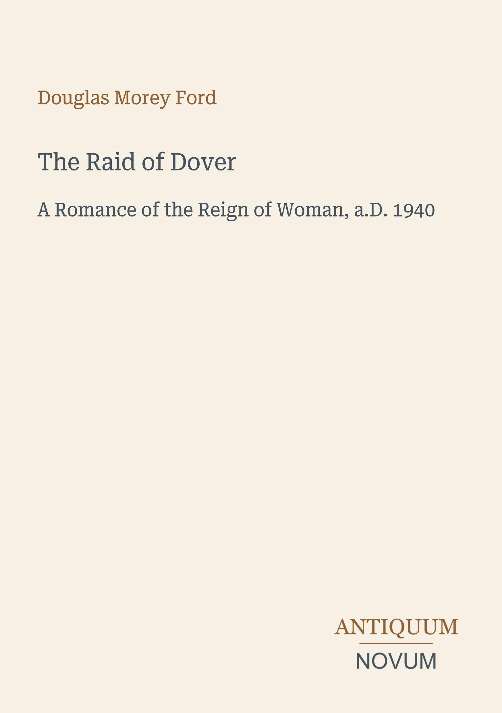 The Raid of Dover: A Romance of the Reign of Woman, a.D. 1940