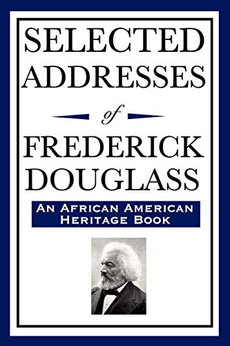 Selected Addresses of Frederick Douglass: (An African American Heritage Book)