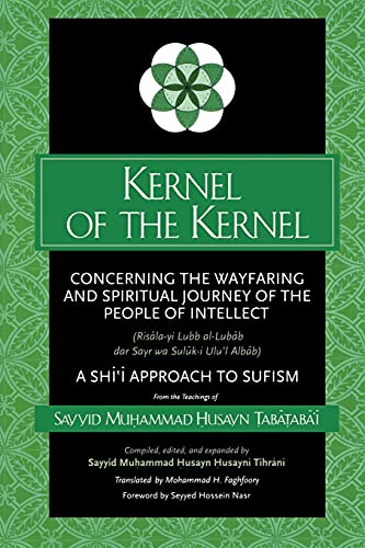 Kernel of the Kernel: Concerning the Wayfaring and Spiritual Journey of the People of Intellect (Risala-Yi Lubb Al-Lubab Dar Sayr (Suny Islam)