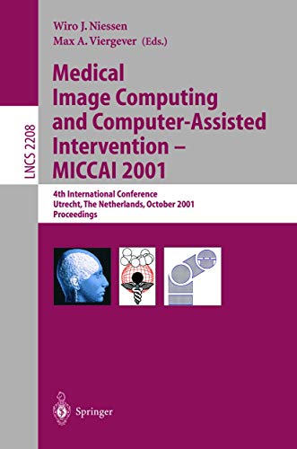 Medical Image Computing and Computer-Assisted Intervention - MICCAI 2001: 4th International Conference Utrecht, The Netherlands, October 14-17, 2001. ... Notes in Computer Science, 2208, Band 2208)