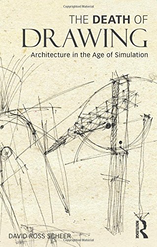 The Death of Drawing: Architecture in the Age of Simulation