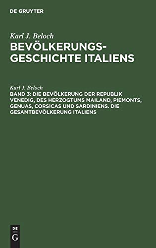 Die Bevölkerung der Republik Venedig, des Herzogtums Mailand, Piemonts, Genuas, Corsicas und Sardiniens. Die Gesamtbevölkerung Italiens (Karl J. Beloch: Bevölkerungsgeschichte Italiens)