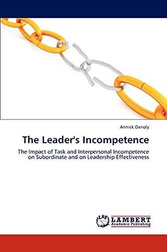 The Leader's Incompetence: The Impact of Task and Interpersonal Incompetence on Subordinate and on Leadership Effectiveness