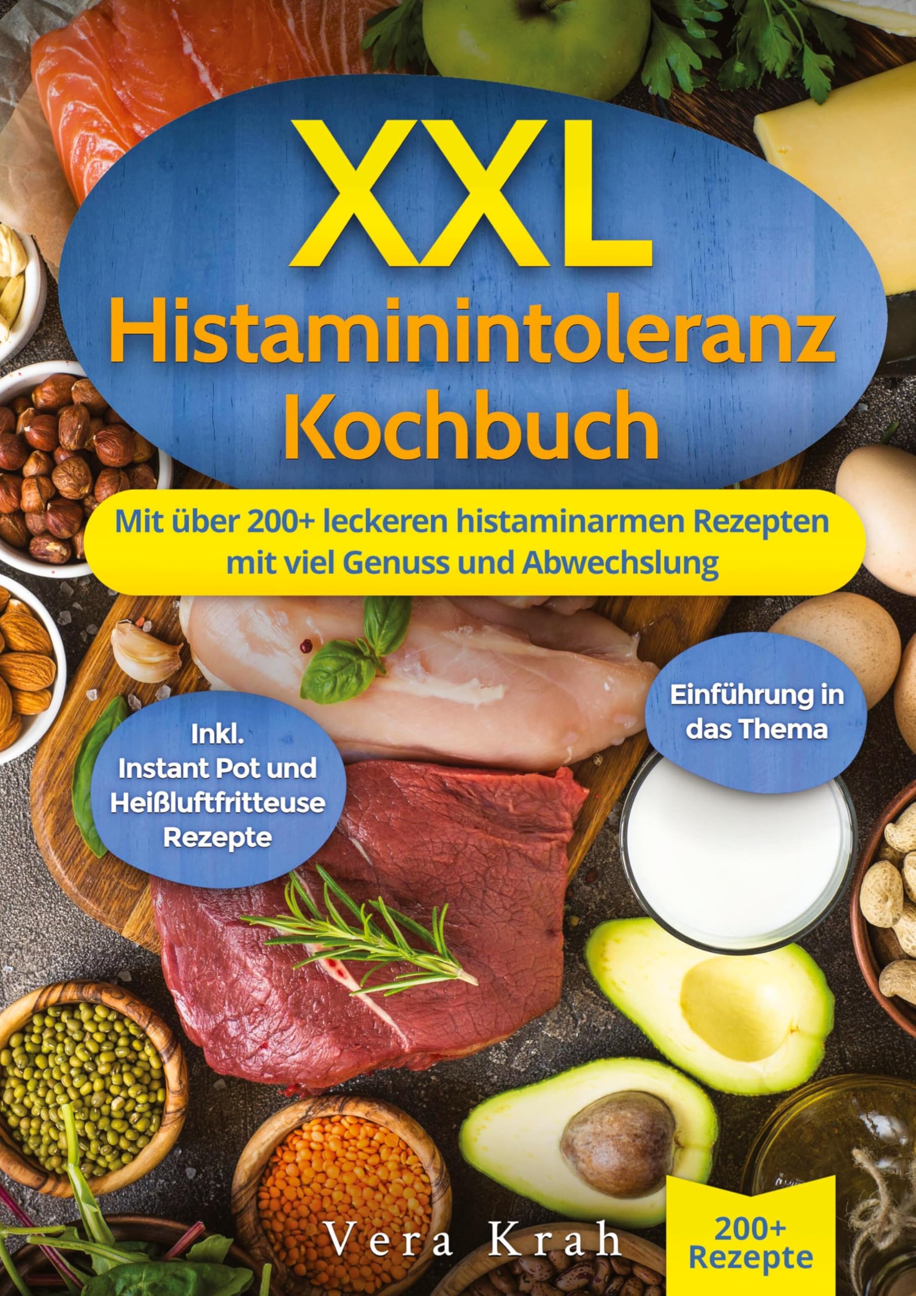 XXL Histaminintoleranz Kochbuch: Mit über 200+ leckeren histaminarmen Rezepten mit viel Genuss und Abwechslung