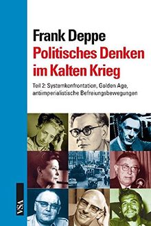 Politisches Denken im Kalten Krieg: Band 3 der Reihe "Politisches Denken im 20. Jahrhundert" Teil 2: Intellektuelle im Zeitalter der ... antiimperialistischen Befreiungsbewegungen